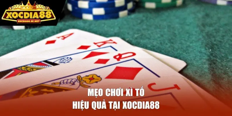Mẹo chơi Xì Tố hiệu quả tại XOCDIA88